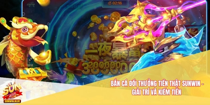 Bắn cá đổi thưởng tiền thật