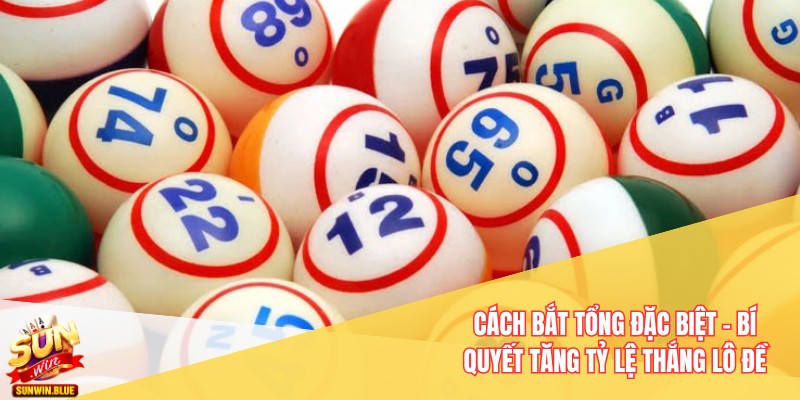 Cách Bắt Tổng Đặc Biệt