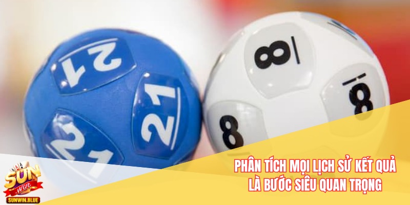 Phân tích mọi lịch sử kết quả là bước siêu quan trọng