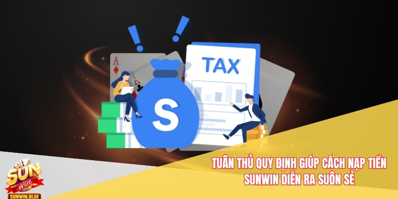 Tuân thủ quy định giúp cách nạp tiền Sunwin diễn ra suôn sẻ