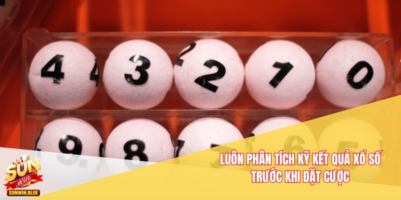 Luôn phân tích kỹ kết quả xổ số trước khi đặt cược