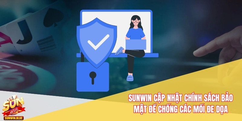 Sunwin cập nhật chính sách bảo mật để chống các mối đe dọa