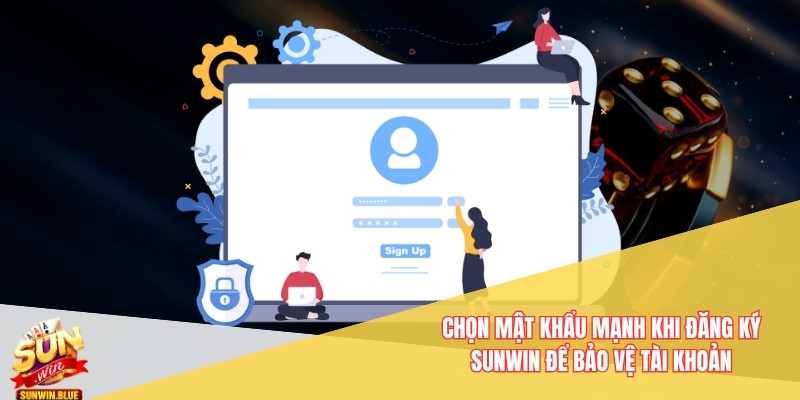 Chọn mật khẩu mạnh khi đăng ký Sunwin để bảo vệ tài khoản