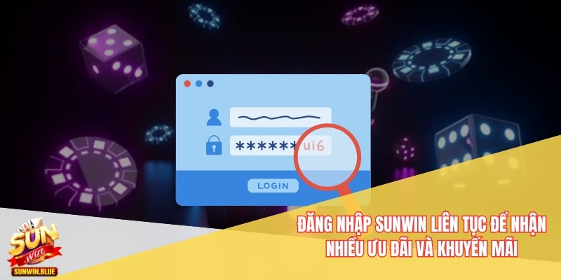 Đăng nhập Sunwin liên tục để nhận nhiều ưu đãi và khuyến mãi