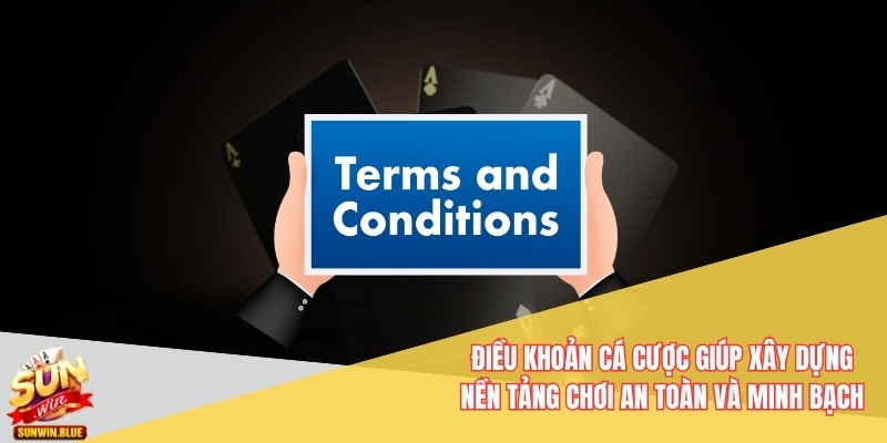 Điều khoản cá cược giúp xây dựng nền tảng chơi an toàn và minh bạch