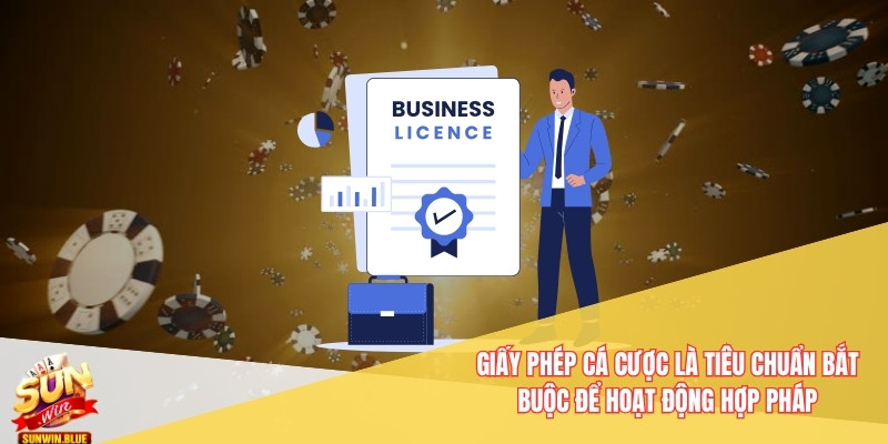 Giấy phép cá cược là tiêu chuẩn bắt buộc để hoạt động hợp pháp