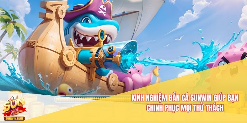 kinh nghiệm bắn cá Sunwin