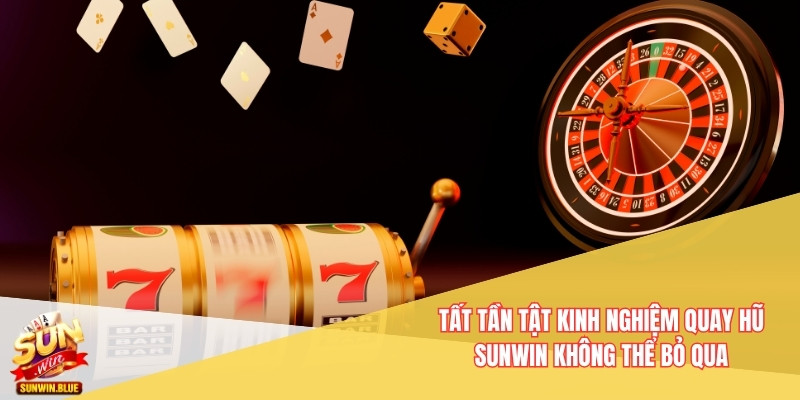 Kinh Nghiệm Quay Hũ Sunwin