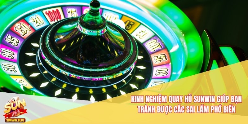 Tất Tần Tật Kinh Nghiệm Quay Hũ Sunwin Không Thể Bỏ Qua 4 Kinh nghiệm quay hũ Sunwin giúp bạn tránh được các sai lầm phổ biến