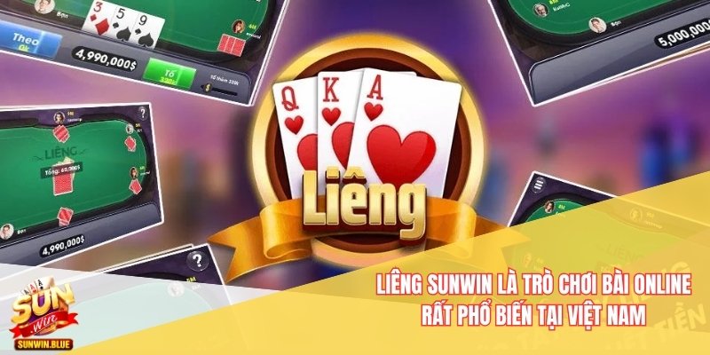Liêng Sunwin là trò chơi bài online rất phổ biến tại Việt Nam