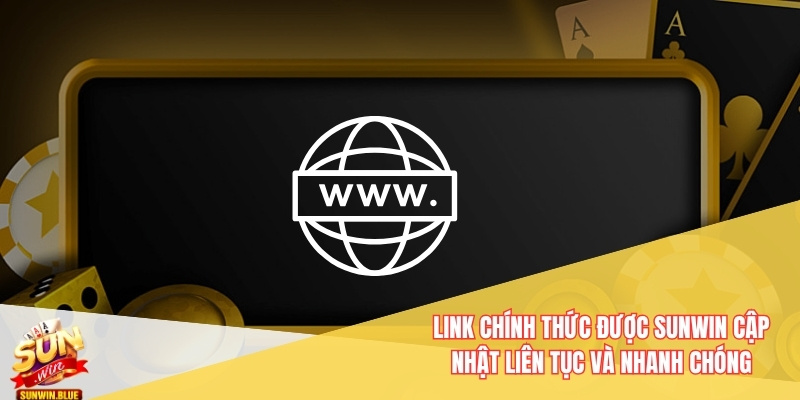 Link chính thức được Sunwin cập nhật liên tục và nhanh chóng