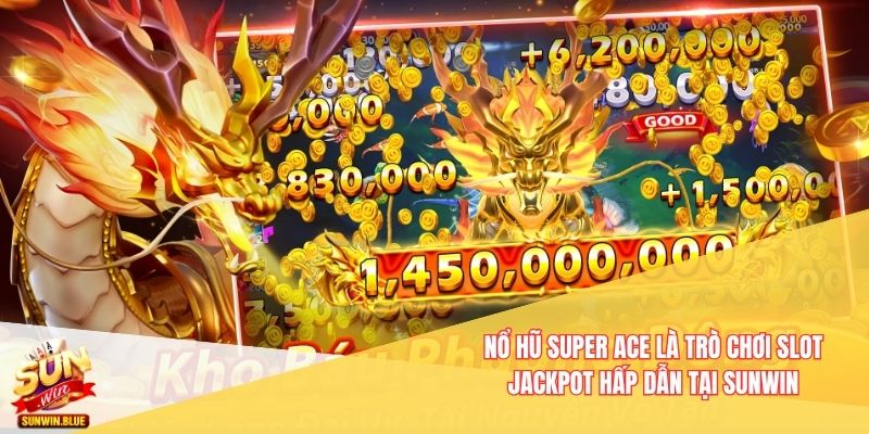 Nổ Hũ Super Ace là trò chơi slot jackpot hấp dẫn tại Sunwin
