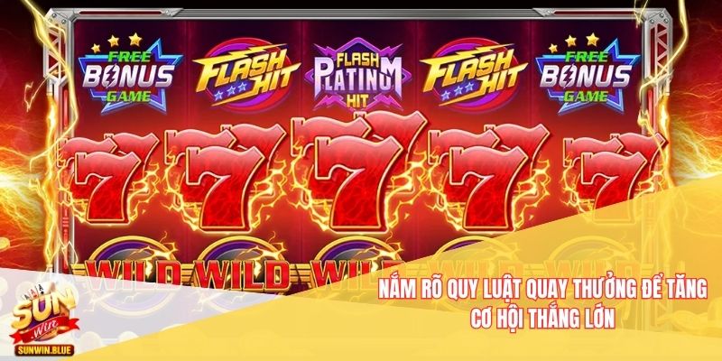 Nắm rõ quy luật quay thưởng để tăng cơ hội thắng lớn