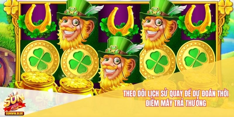 Theo dõi lịch sử quay để dự đoán thời điểm máy trả thưởng