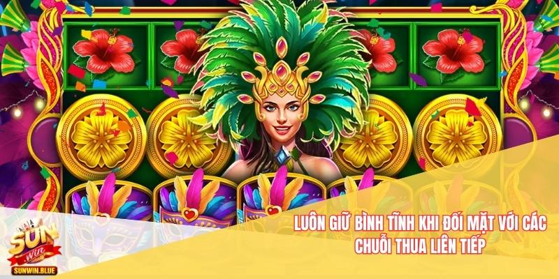 Luôn giữ bình tĩnh khi đối mặt với các chuỗi thua liên tiếp