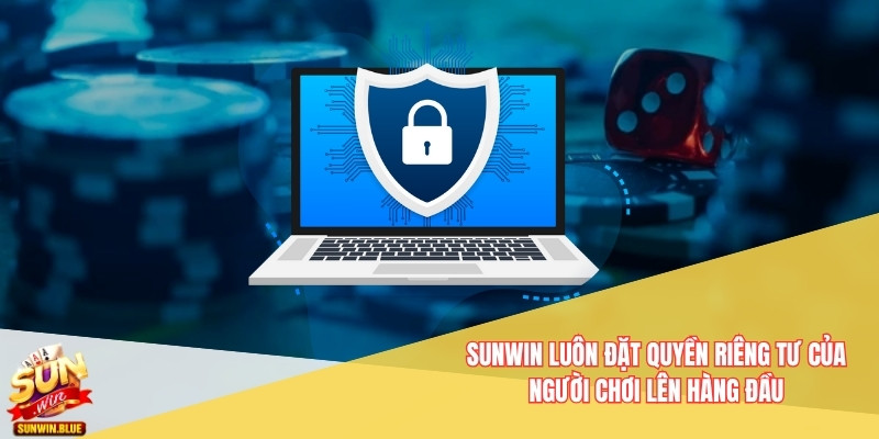 Sunwin sẽ luôn đặt hết quyền riêng tư của người chơi ở hàng đầu