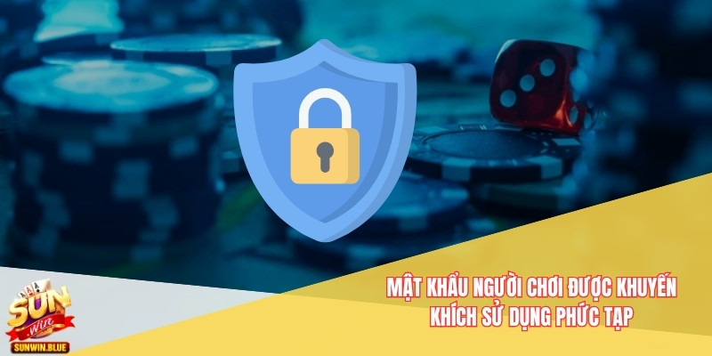 Mật khẩu người chơi được khuyến khích sử dụng phức tạp