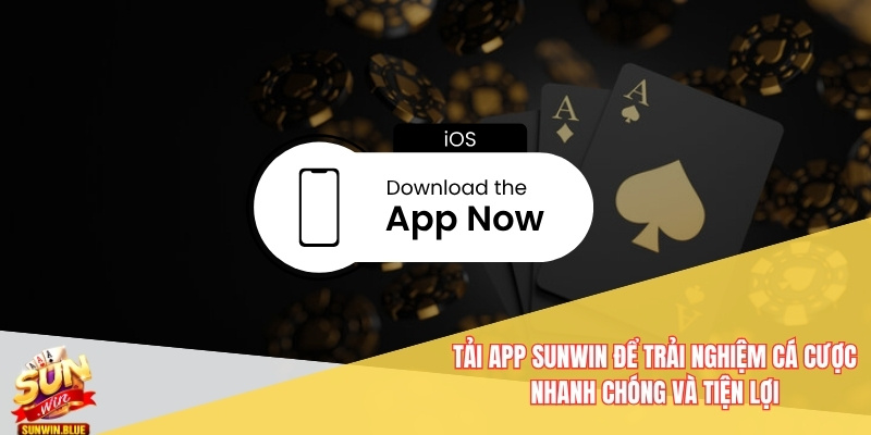 Tải app Sunwin để trải nghiệm cá cược nhanh chóng và tiện lợi